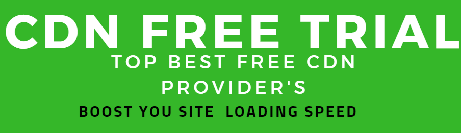Top Best Free CDN Providers:CDN free trial
